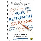 Your Retirement Sketchbook: 110 Financial Planning Lessons from Retirement Experts