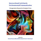Intersectional Activism in Environmental Communication: Changemakers Respond to Ecological Crises