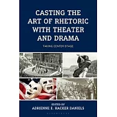Casting the Art of Rhetoric with Theater and Drama: Taking Center Stage