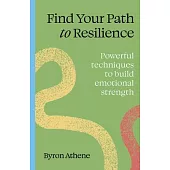Find Your Path to Resilience: Powerful Techniques to Build Emotional Strength