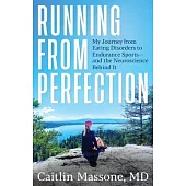 Running from Perfection: My Journey from Eating Disorders to Endurance Sports-and the Neuroscience Behind It
