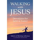Walking with Jesus: Devotions for Lent & Easter