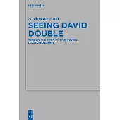 Seeing David Double: Reading the Book of Two Houses. Collected Essays