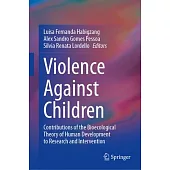 Violence Against Children: Contributions of the Bioecological Theory of Human Development to Research and Intervention