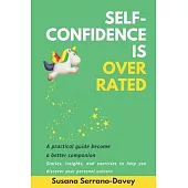 Self-Confidence Is Overrated: A practical guide to become a better companion