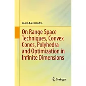 On Range Space Techniques, Convex Cones, Polyhedra and Optimization in Infinite Dimensions