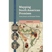 Mapping South American Promises: Potosí, Brazil, and European Visions