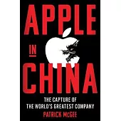 Apple in China: The Capture of the World’s Greatest Company