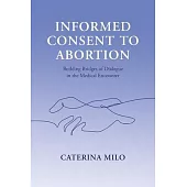 Informed Consent to Abortion: Building Bridges of Dialogue in the Medical Encounter