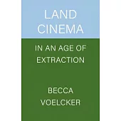 Land Cinema in an Age of Extraction