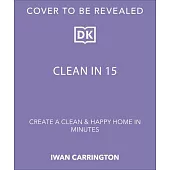 Clean in 15: Time-Smart Tips for a Clean and Happy Home