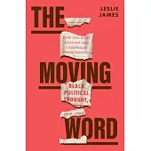 The Moving Word: How the West African and Caribbean Press Shaped Black Political Thought, 1935-1960