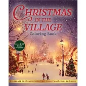 Christmas in the Village Coloring Book: Celebrate the Season with Cozy Christmas Scenes to Color