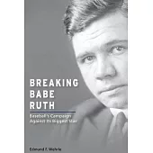 Breaking Babe Ruth: Baseball’s Campaign Against Its Biggest Star