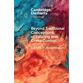 Beyond Traditional Conceptions of Policing and Crime Control: New Metrics to Evaluate Police Performance and Improve Police Legitimacy