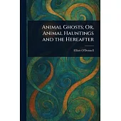 Animal Ghosts; Or, Animal Hauntings and the Hereafter