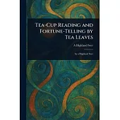 Tea-Cup Reading and Fortune-Telling by Tea Leaves