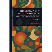 The Accomplisht Cook / or, The Art & Mystery of Cookery