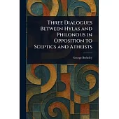 Three Dialogues Between Hylas and Philonous in Opposition to Sceptics and Atheists
