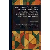 Illustrated Catalogue of the Collections Obtained From the Indians of New Mexico And Arizona in 1879