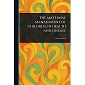 The Maternal Management of Children, in Health and Disease