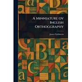 A Minniature Ov Inglish Orthoggraphy