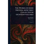 The Works of John Dryden, Now First Collected in Eighteen Volumes
