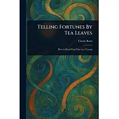 Telling Fortunes By Tea Leaves