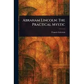 Abraham Lincoln: The Practical Mystic