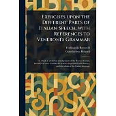 Exercises Upon the Different Parts of Italian Speech, With References to Veneroni’s Grammar