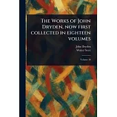 The Works of John Dryden, Now First Collected in Eighteen Volumes