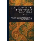 A Dissertation on the Books of Origen Against Celsus