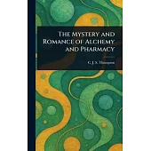 The Mystery and Romance of Alchemy and Pharmacy