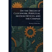 On the Origin of Clockwork, Perpetual Motion Devices, and the Compass