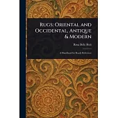 Rugs: Oriental and Occidental, Antique & Modern