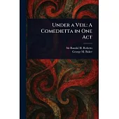 Under a Veil: A Comedietta in One Act