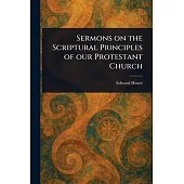 Sermons on the Scriptural Principles of Our Protestant Church