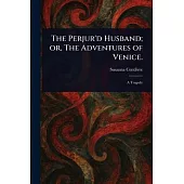 The Perjur’d Husband; or, The Adventures of Venice.