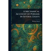 A Mechanical Account of Poisons in Several Essays