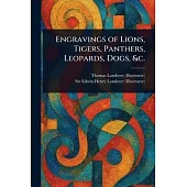 Engravings of Lions, Tigers, Panthers, Leopards, Dogs, &c.
