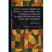 Stop! A Handy Monitor, Pocket Conscience and Portable Guardian Against the World, the Flesh and the Devil