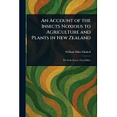 An Account of the Insects Noxious to Agriculture and Plants in New Zealand