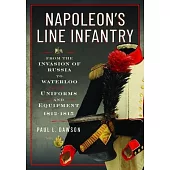 Napoleon’s Line Infantry - From the Invasion of Russia to Waterloo: Uniforms and Equipment
