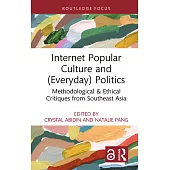 Internet Popular Culture and (Everyday) Politics: Methodological & Ethical Critiques from Southeast Asia