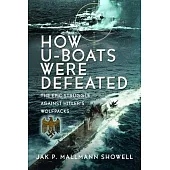 The Destruction of Hitler’s U-Boats: The Epic Struggle Against Hitler’s Wolfpacks