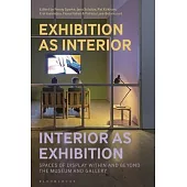 Exhibition as Interior, Interior as Exhibition: Spaces of Display Within and Beyond the Museum and Gallery