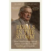 Rivals in the Storm: How Lloyd George Seized Power, Won the War and Lost His Government - Recommended by Rory Stewart on the Rest Is Politics