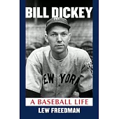 Bill Dickey: A Baseball Life