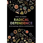 Radical Dependence: Anthropology, Ethics, and Disability