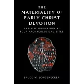 The Materiality of Early Christ Devotion: Artistic Innovation at Four Archaeological Sites